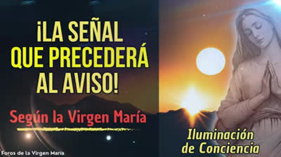 ¿Cómo Saber cuándo vendrá el Aviso? La Señal Previa según la Virgen María?